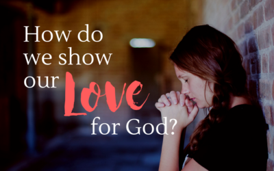 How do We show our Love for God?