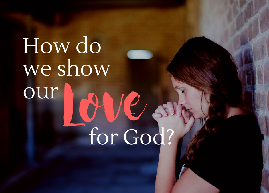 How do We show our Love for God?